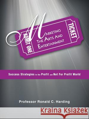 Marketing the Arts and Entertainment: Success Strategies in the Profit and Not for Profit World