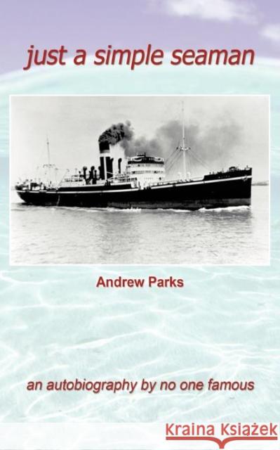 Just a Simple Seaman: An Autobiography by No One Famous