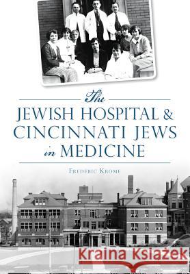 The Jewish Hospital & Cincinnati Jews in Medicine