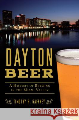 Dayton Beer: A History of Brewing in the Miami Valley