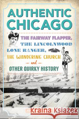 Authentic Chicago: The Fairway Flapper, the Lincolnwood Lone Ranger, the Wandering Church and Other Quirky History