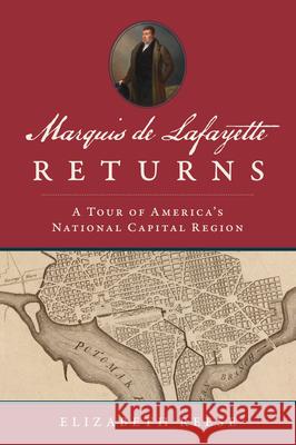 Marquis de Lafayette Returns: A Tour of America's National Capital Region