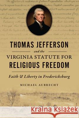 Thomas Jefferson and the Virginia Statute for Religious Freedom: Faith and Liberty in Fredericksburg