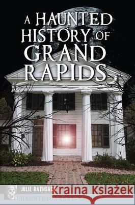 A Haunted History of Grand Rapids