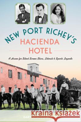 New Port Richey's Hacienda Hotel: A Haven for Silent Screen Stars, Literati & Sports Legends