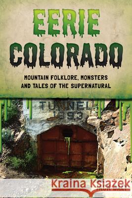 Eerie Colorado: Mountain Folklore, Monsters and Tales of the Supernatural