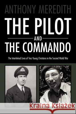 The Pilot and the Commando: The Interlinked Lives of Two Young Christians in the Second World War