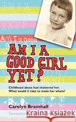 Am I a Good Girl Yet?: Childhood Abuse Had Shattered Her. What Would It Take to Make Her Whole?