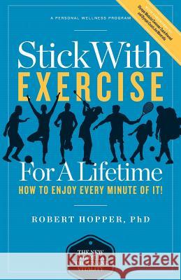 Stick with Exercise for a Lifetime: How to Enjoy Every Minute of It!