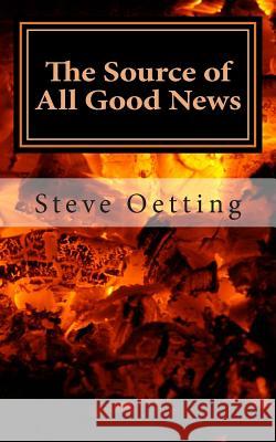The Source of All Good News