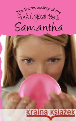 The Secret Society of the Pink Crystal Ball: Samantha