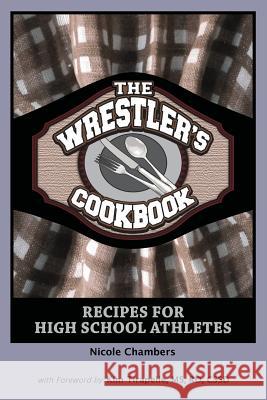 The Wrestler's Cookbook: Recipes for High School Athletes