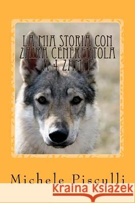 La mia storia con Zaira cenerentola a 4 zampe: The story of Zaira: my Cinderella on 4 paws