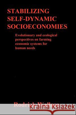 Stabilizing Self-dynamic Socioeconomies: Evolutionary and ecological perspectives on farming economic systems for human needs