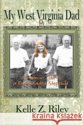 My West Virginia Dad: A Memoir Told to A Red-Headed Stepchild