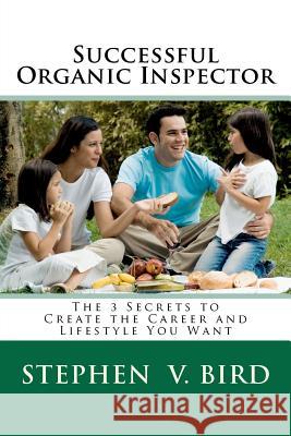 Successful Organic Inspector: The 3 Secrets to Create the Career and Lifestyle You Want