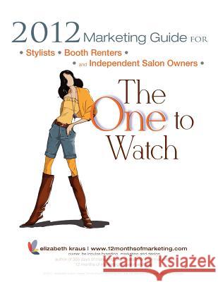 2012 Marketing Guide for Stylists, Booth Renters and Independent Salon Owners: The One to Watch