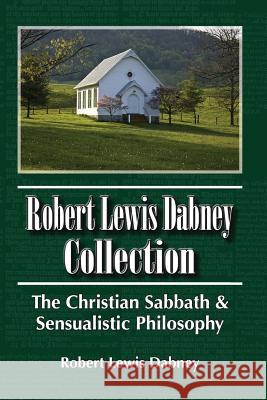 Robert Lewis Dabney Collection: The Christian Sabbath & Sensualistic Philosophy