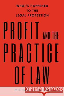 Profit and the Practice of Law: What's Happened to the Legal Profession