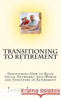 Transitioning to Retirement: Discovering How to Build Social Networks, Self-Worth and Structure in Retirement