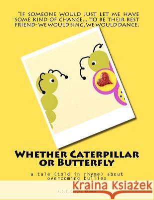 Whether Caterpillar or Butterfly: a tale (told in rhyme) about overcoming bullies