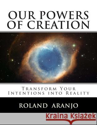 Our Powers of Creation: Transform Your Intentions into Reality