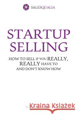 Startup Selling: How to sell if you really, really have to and don't know how