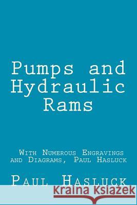 Pumps and Hydraulic Rams - With Numerous Engravings and Diagrams, Paul Hasluck