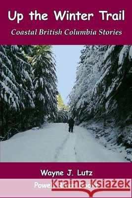 Up the Winter Trail: Coastal British Columbia Stories