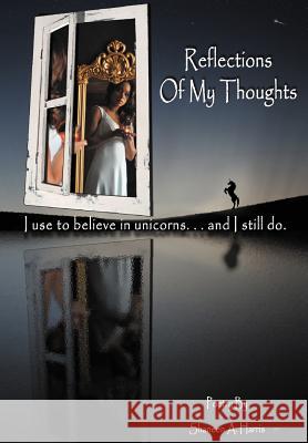 Reflections of My Thoughts: I Used to Believe in Unicorns ... and I Still Do.