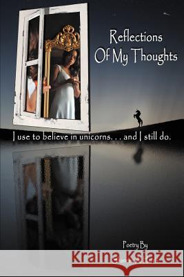 Reflections of My Thoughts: I Used to Believe in Unicorns ... and I Still Do.