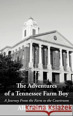 The Adventures of a Tennessee Farm Boy: A Journey from the Farm to the Courtroom