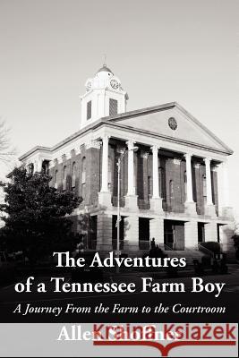 The Adventures of a Tennessee Farm Boy: A Journey from the Farm to the Courtroom