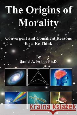 The Origins of Morality: Convergent and Consilient Reasons for a Re Think