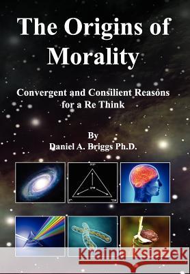 The Origins of Morality: Convergent and Consilient Reasons for a Re Think
