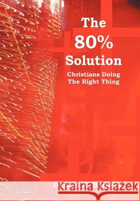 The 80% Solution: Christians Doing The Right Thing
