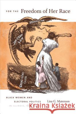 For the Freedom of Her Race: Black Women and Electoral Politics in Illinois, 1877-1932