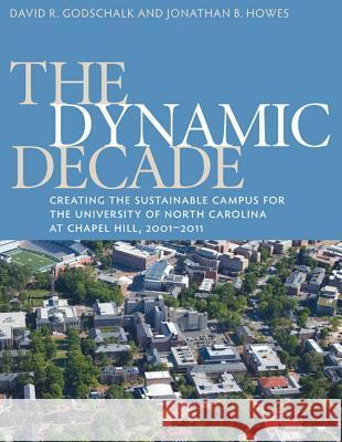 The Dynamic Decade: Creating the Sustainable Campus for the University of North Carolina at Chapel Hill, 2001-2011