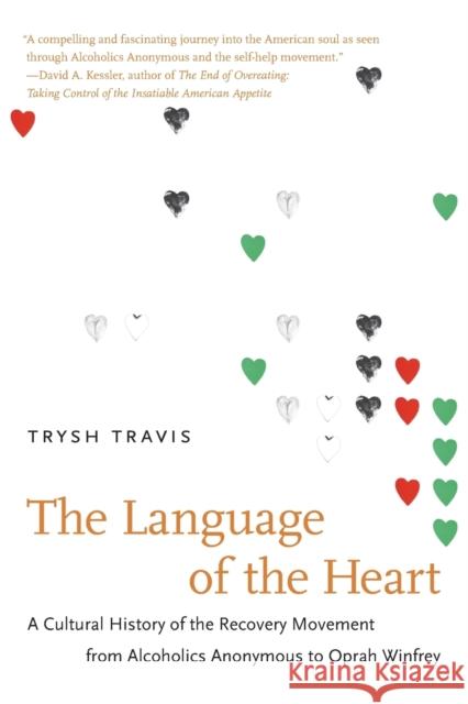 The Language of the Heart: A Cultural History of the Recovery Movement from Alcoholics Anonymous to Oprah Winfrey