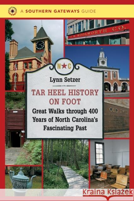 Tar Heel History on Foot: Great Walks through 400 Years of North Carolina's Fascinating Past