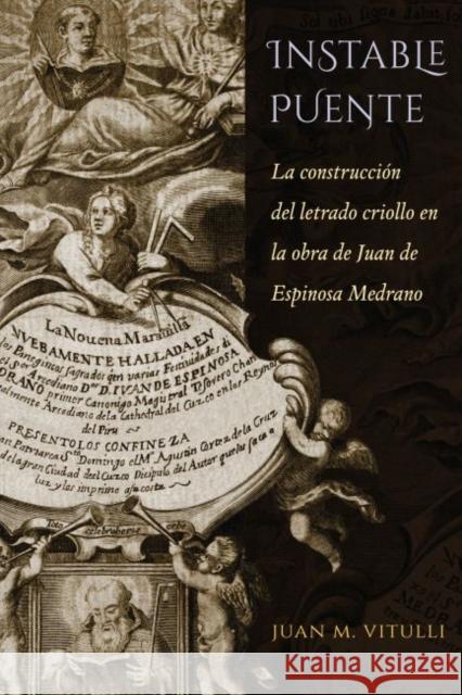 Instable Puente: La Construcción del Letrado Criollo En La Obra de Juan de Espinosa Medrano