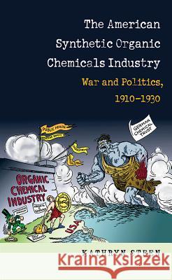 The American Synthetic Organic Chemicals Industry: War and Politics, 1910-1930