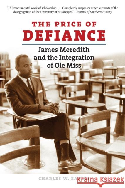 The Price of Defiance: James Meredith and the Integration of OLE Miss