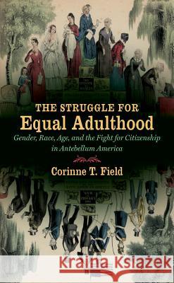 The Struggle for Equal Adulthood: Gender, Race, Age, and the Fight for Citizenship in Antebellum America