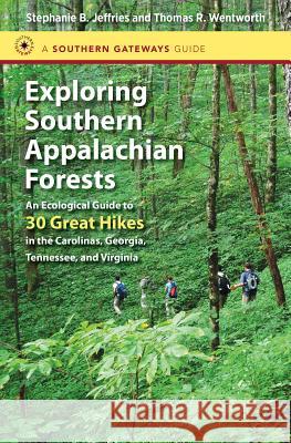 Exploring Southern Appalachian Forests: An Ecological Guide to 30 Great Hikes in the Carolinas, Georgia, Tennessee, and Virginia