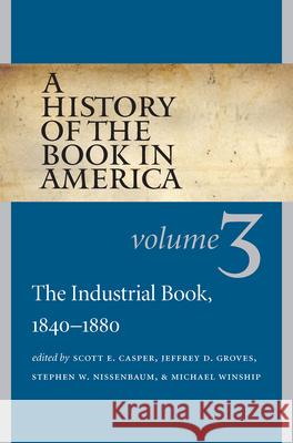 A History of the Book in America: Volume 3: The Industrial Book, 1840-1880