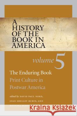 A History of the Book in America: Volume 5: The Enduring Book: Print Culture in Postwar America