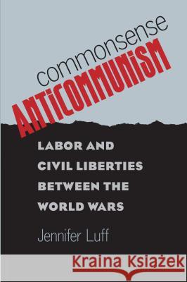 Commonsense Anticommunism: Labor and Civil Liberties between the World Wars