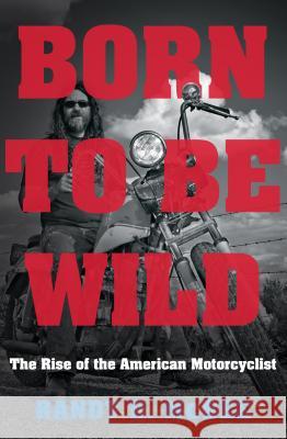 Born to Be Wild: The Rise of the American Motorcyclist