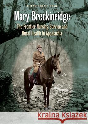 Mary Breckinridge: The Frontier Nursing Service and Rural Health in Appalachia